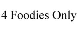 4 FOODIES ONLY trademark