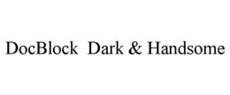 DOCBLOCK  DARK & HANDSOME trademark