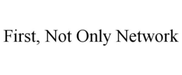 FIRST, NOT ONLY NETWORK trademark