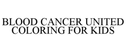 BLOOD CANCER UNITED COLORING FOR KIDS trademark