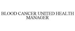 BLOOD CANCER UNITED HEALTH MANAGER trademark