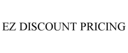 EZ DISCOUNT PRICING trademark