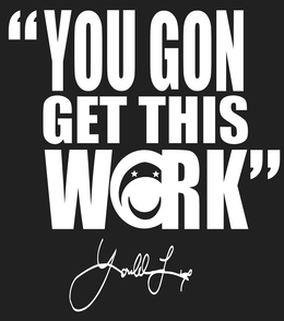 "YOU GON GET THIS WORK" trademark