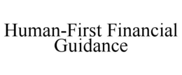HUMAN-FIRST FINANCIAL GUIDANCE trademark