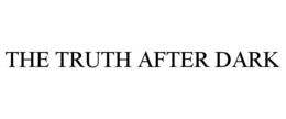 THE TRUTH AFTER DARK trademark