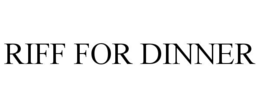 RIFF FOR DINNER trademark