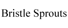 BRISTLE SPROUTS trademark