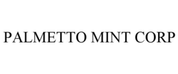 PALMETTO MINT CORP trademark