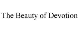 THE BEAUTY OF DEVOTION trademark