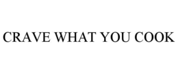 CRAVE WHAT YOU COOK trademark