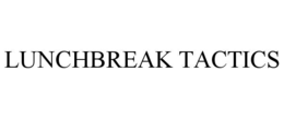 LUNCHBREAK TACTICS trademark