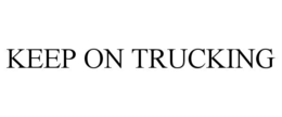 KEEP ON TRUCKING trademark