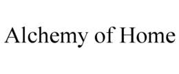 ALCHEMY OF HOME trademark