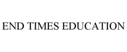 END TIMES EDUCATION trademark