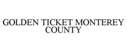 GOLDEN TICKET MONTEREY COUNTY trademark