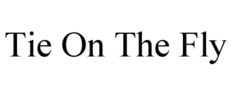TIE ON THE FLY trademark