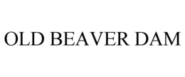 OLD BEAVER DAM trademark