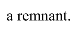 A REMNANT. trademark