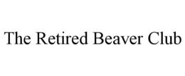 THE RETIRED BEAVER CLUB trademark