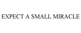EXPECT A SMALL MIRACLE trademark