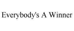 EVERYBODY'S A WINNER trademark