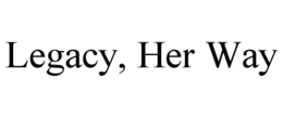 LEGACY, HER WAY trademark