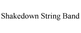 SHAKEDOWN STRING BAND trademark