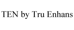 TEN BY TRU ENHANS trademark