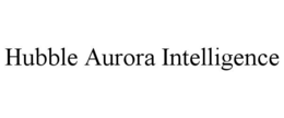 HUBBLE AURORA INTELLIGENCE trademark