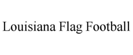 LOUISIANA FLAG FOOTBALL trademark