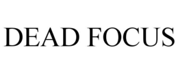 DEAD FOCUS trademark