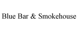 BLUE BAR & SMOKEHOUSE trademark