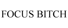FOCUS BITCH trademark