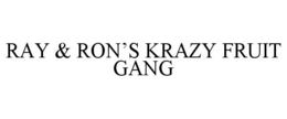 RAY & RON’S KRAZY FRUIT GANG trademark