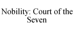 NOBILITY: COURT OF THE SEVEN trademark