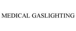 MEDICAL GASLIGHTING trademark