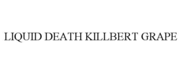 LIQUID DEATH KILLBERT GRAPE trademark