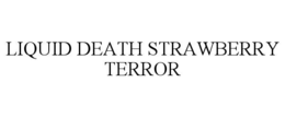 LIQUID DEATH STRAWBERRY TERROR trademark
