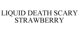 LIQUID DEATH SCARY STRAWBERRY trademark