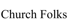 CHURCH FOLKS trademark