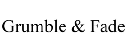 GRUMBLE & FADE trademark
