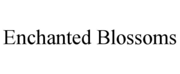 ENCHANTED BLOSSOMS trademark