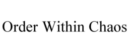 ORDER WITHIN CHAOS trademark