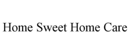 HOME SWEET HOME CARE trademark