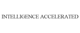 INTELLIGENCE ACCELERATED trademark