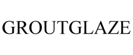 GROUTGLAZE trademark