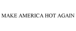 MAKE AMERICA HOT AGAIN trademark