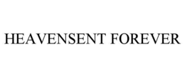 HEAVENSENT FOREVER trademark