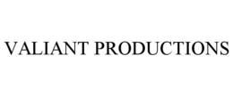 VALIANT PRODUCTIONS trademark