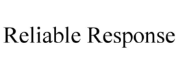 RELIABLE RESPONSE trademark